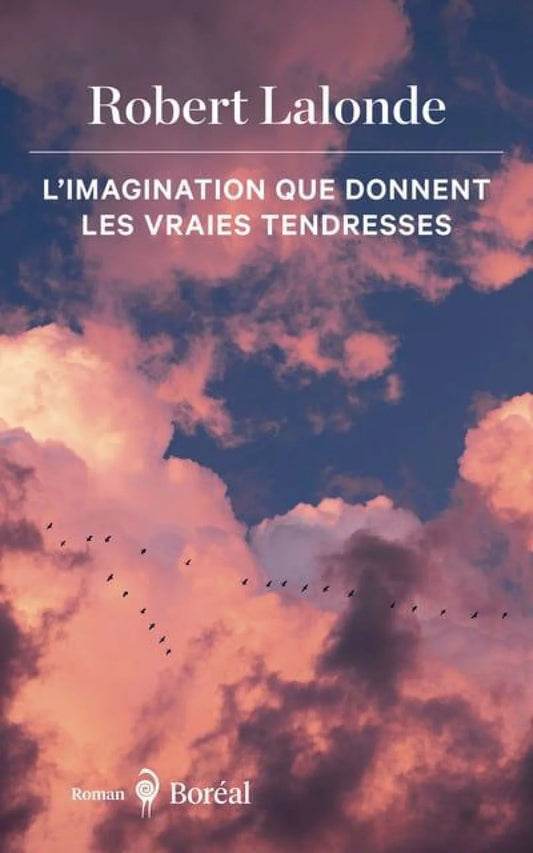 L'imagination que donnent les vraies tendresses par Robert Lalonde