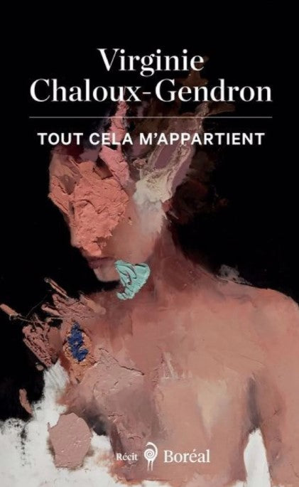 Tout cela m'appartient par Virginie Chaloux-Gendron