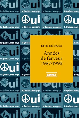 Années de ferveur 1987-1995: Récit d'une jeunesse militante par Éric Bédard