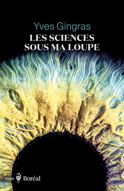 Les sciences sous ma loupe par Yves Gingras