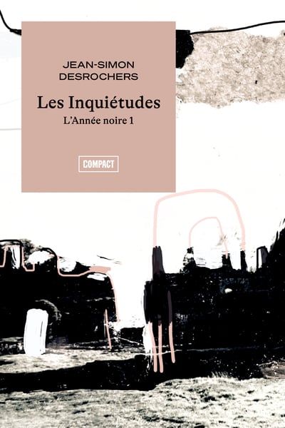 L'Année noire, tome 1 : Les inquiétudes par Jean-Simon DesRochers