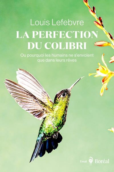 La Perfection du colibri : Ou pourquoi les humains ne s’envolent que dans leurs rêves par Louis Lefebvre