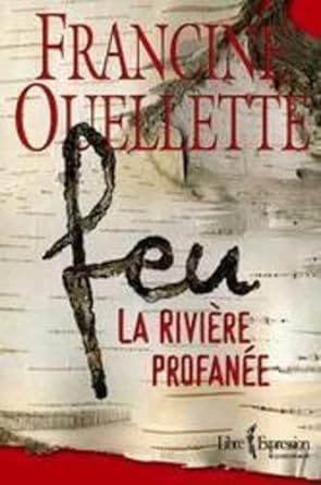 Feu, tome 1 : La rivière profanée livre Francine Ouellette