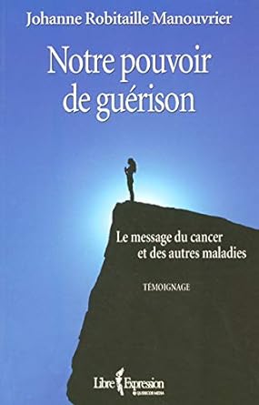 Notre pouvoir de guérison : Le message du cancer et des autres maladies livre