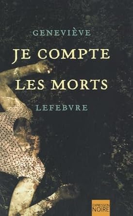Je compte les morts par Geneviève Lefebvre
