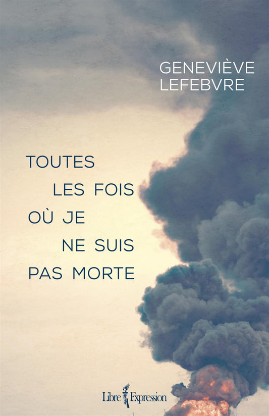 Toutes les fois où je ne suis pas morte par Geneviève Lefebvre