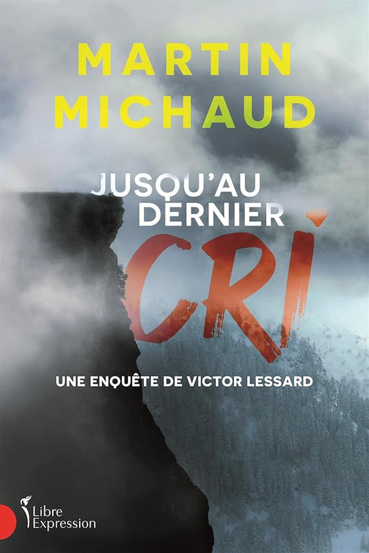 Jusqu'au dernier cri. Une enquête de Victor Lessard par Martin Michaud