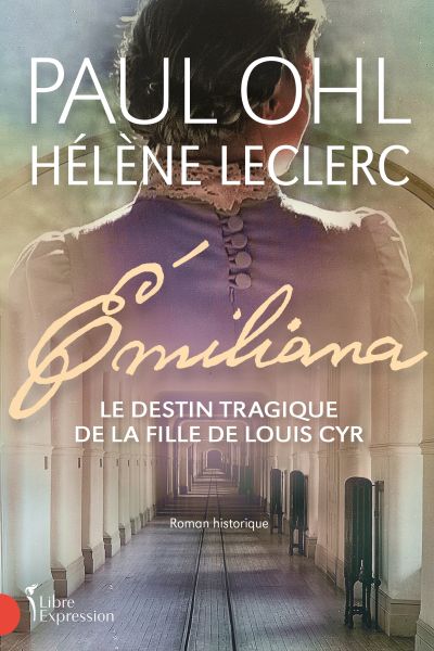 Émiliana : Le destin tragique de la fille de Louis Cyr par Hélène Leclerc, Paul Ohl