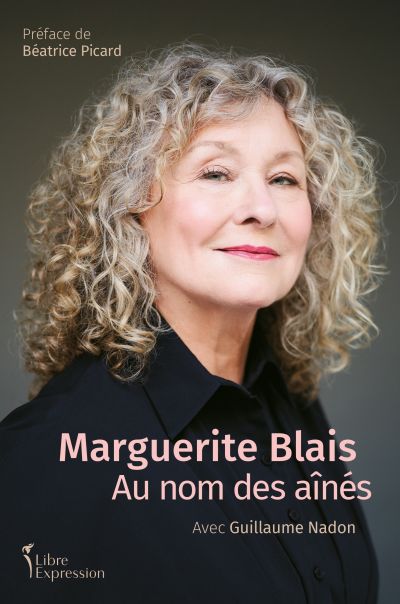 Marguerite Blais : Au nom des aînés par Marguerite Blais, Guillaume Nadon