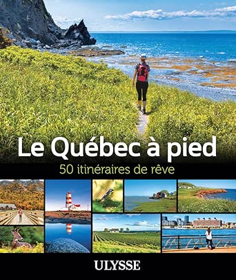 Le Québec à pied - 50 itinéraires de rêve 