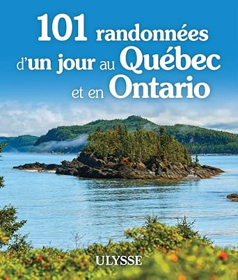 101 randonnées d'un jour au Québec et en Ontario 