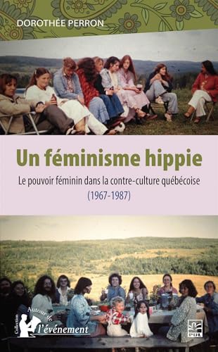 Un féminisme hippie : Le pouvoir féminin dans la contre-culture québécoise (1967-1987) par Dorothée Perron