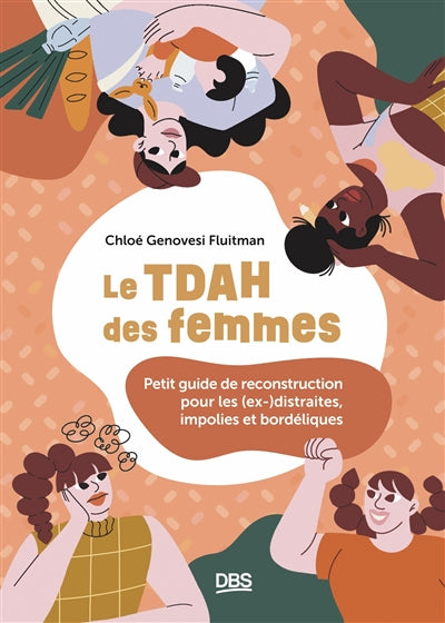 Le TDAH des femmes : petit guide de reconstruction pour les (ex-)distraites, impolies et bordéliques par Chloé Genovesi Fluitman
