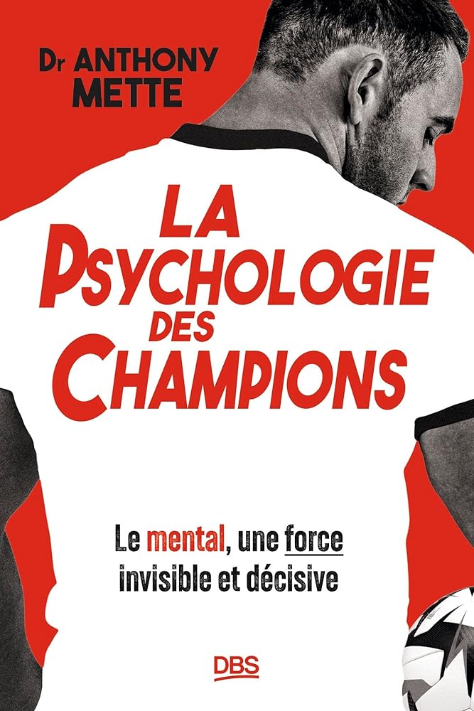 La psychologie des champions : le mental, une force invisible et décisive par Anthony Mette