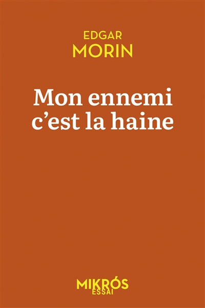 Mon ennemi, c'est la haine : dialogues avec Véronique Châtel & Jean-Claude Perrier par Edgar Morin, Véronique Châtel, Jean-Claude Perrier