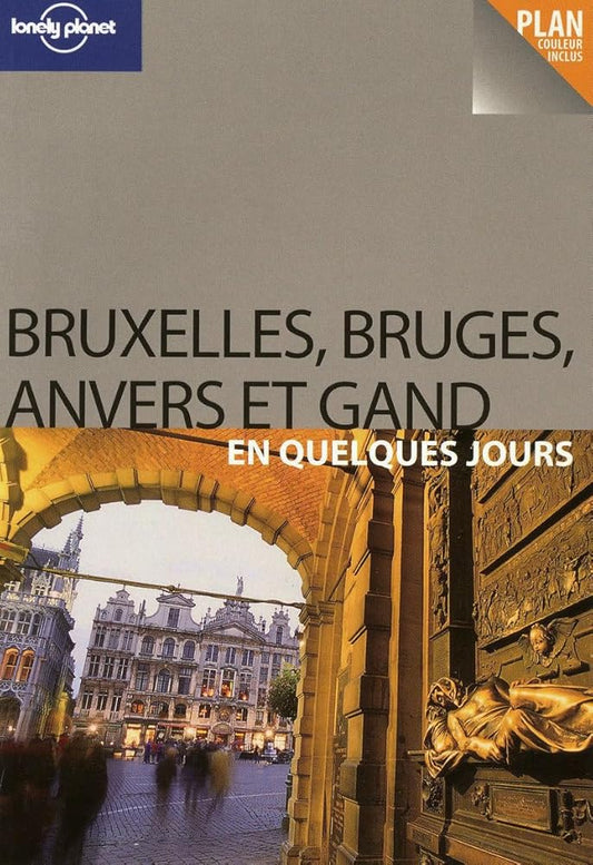 Bruxelles, Bruges, Anvers et Gand en quelques jours Lonely Planet