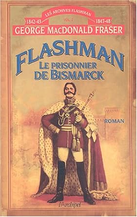 Archives Flashman, volume 2 : 1842-1843 et 1847-1848. Le prisonnier de Bismarck livre George MacDonald Fraser