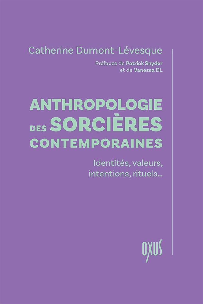Anthropologie des sorcières contemporaines : identités, valeurs, intentions, rituels... par Catherine Dumont-Lévesque