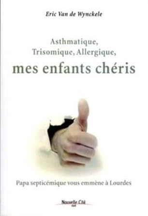 Asthmatique, trisomique, allergique, mes enfants chéris Eric Van de Wynckele