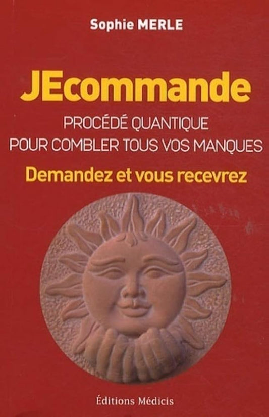 JEcommande, procédé quantique pour combler tous vos manques - Demandez et vous recevrez Sophie Merle