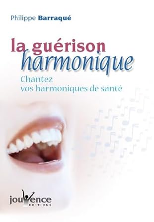 La guérison harmonique : Chantez vos harmoniques de santé livre Philippe Barraqué