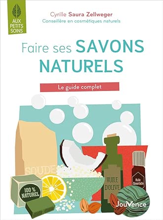 Faire ses savons naturels : le guide complet par Cyrille Saura Zellweger
