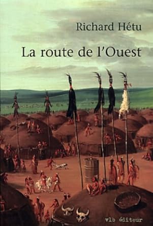 La route de l'Ouest livre Richard Hétu