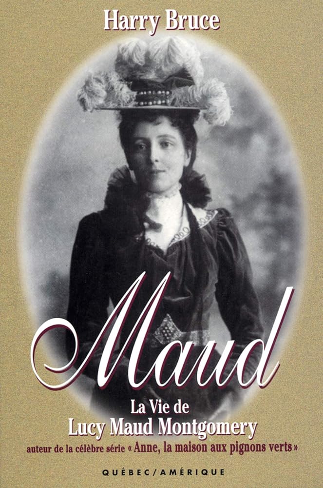 Maud : la vie de Lucy Maud Montgomery livre Harry Bruce