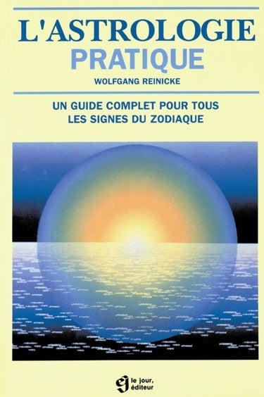 L'astrologie pratique : Un guide complet pour tous les signes du zodiaque