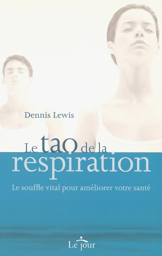 Le tao de la respiration: Le souffle vital pour améliorer votre santé par Dennis Lewis
