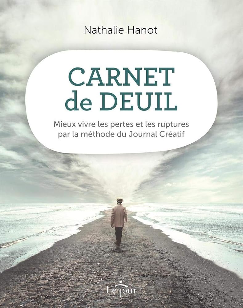 Carnet de deuil : mieux vivre les pertes et les ruptures par la méthode du Journal Créatif par Nathalie Hanot