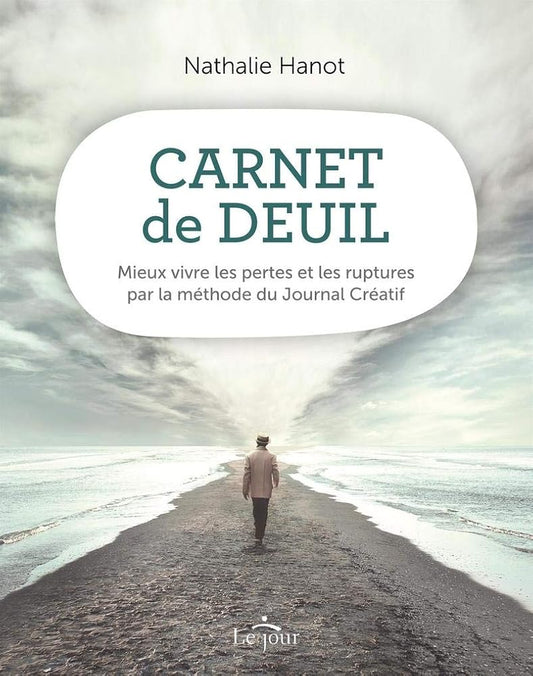 Carnet de deuil : mieux vivre les pertes et les ruptures par la méthode du Journal Créatif par Nathalie Hanot