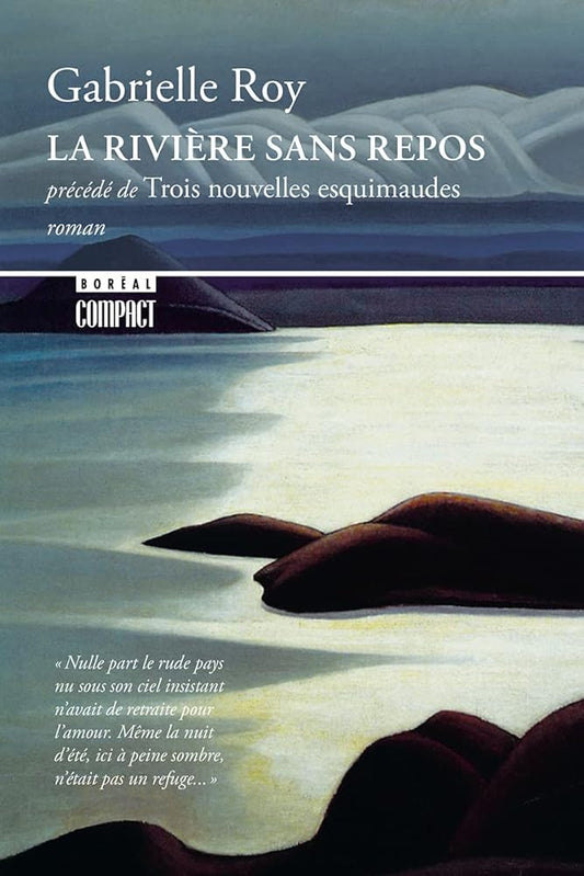 La rivière sans repos ; précédé de Trois nouvelles esquimaudes par Gabrielle Roy
