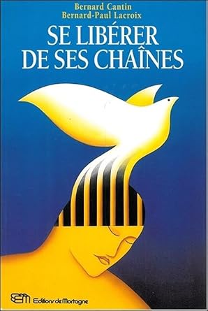 Se libérer de ses chaînes livre Bernard Cantin Bernard-Paul Lacroix