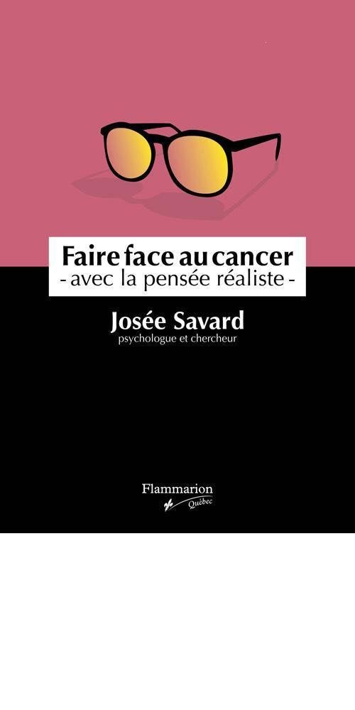 Faire face au cancer : avec la pensée réaliste livre Josée Savard