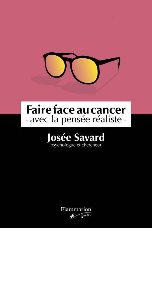 Faire face au cancer : avec la pensée réaliste livre Josée Savard