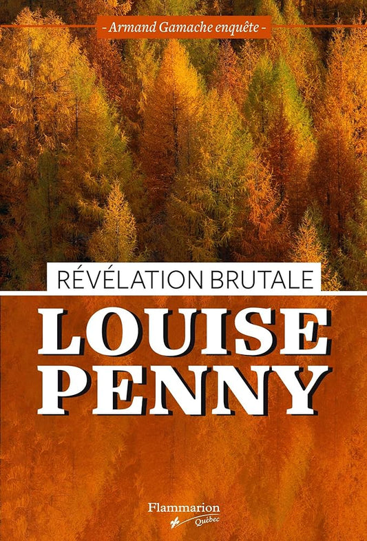 Armand Gamache enquête, tome 5 : Révélation brutale par Louise Penny