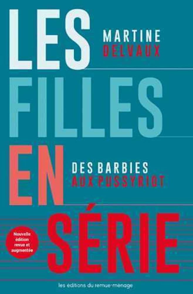 Les filles en série : des Barbies aux Pussy Riot par Martine Delvaux