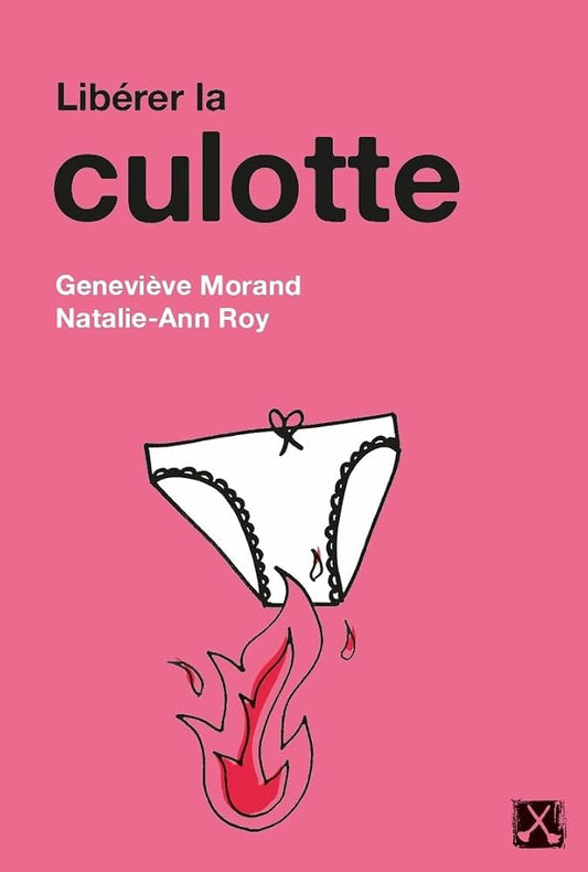 Libérer la culotte par Geneviève Morand, Natalie-Ann Roy