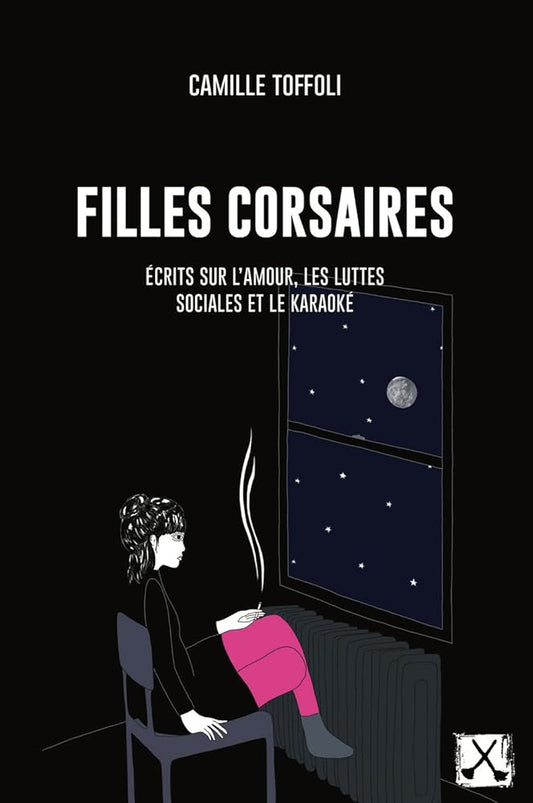 Filles corsaires: Écrits sur l'amour, les luttes sociales et le karaoké par Camille Toffoli
