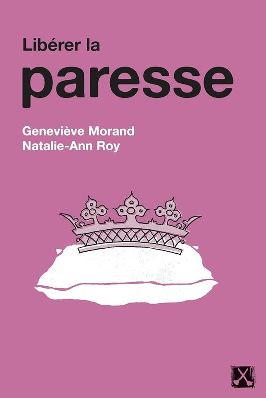 Libérer la paresse par Geneviève Morand, Natalie-Ann Roy
