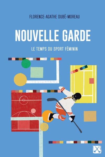 Nouvelle garde : Le temps du sport féminin par Florence-Agathe Dubé-Moreau