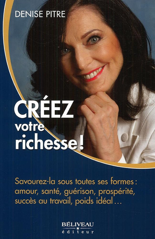 Créez votre richesse ! Savourez-la sous toutes ses formes livre