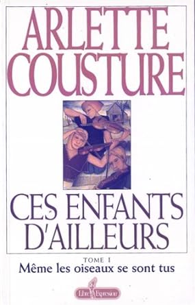 Ces enfants d'ailleurs, tome 1 : Même les oiseaux se sont tus livre Arlette Cousture