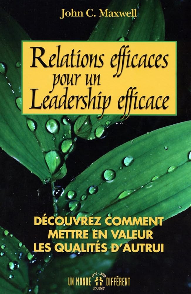 Relations efficaces pour un leadership efficace John C. Maxwell