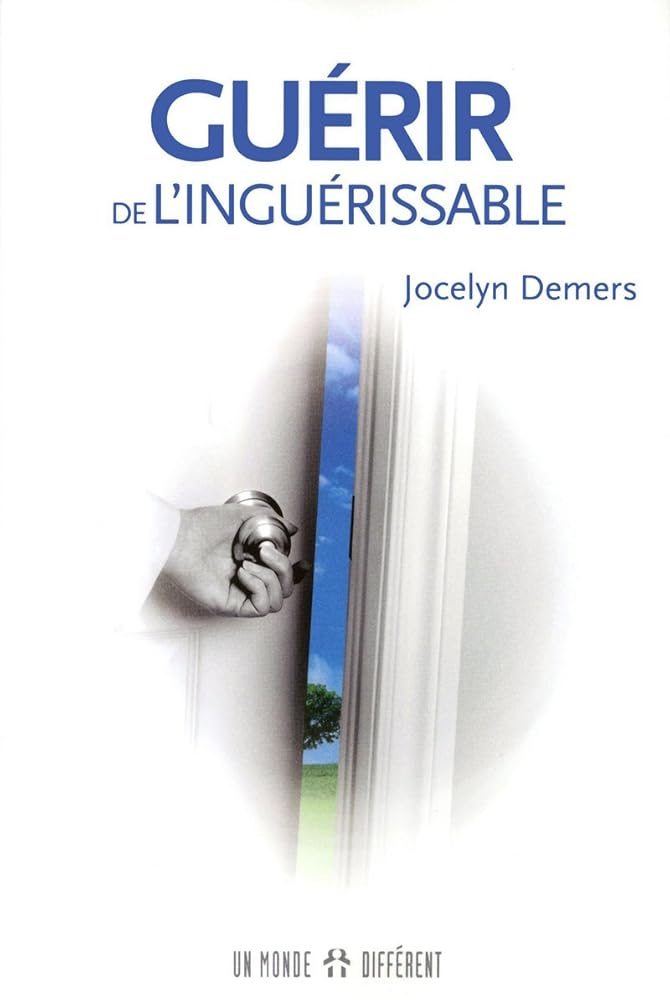 Guérir de l'inguérissable livre Jocelyn Demers