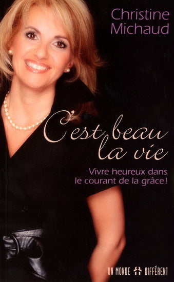 C'est beau la vie : Vivre heureux dans le courant de la grâce Christine Michaud