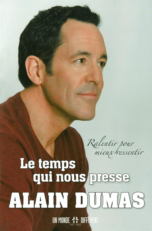 Le temps qui nous presse : Ralentir pour mieux ressentir Alain Dumas