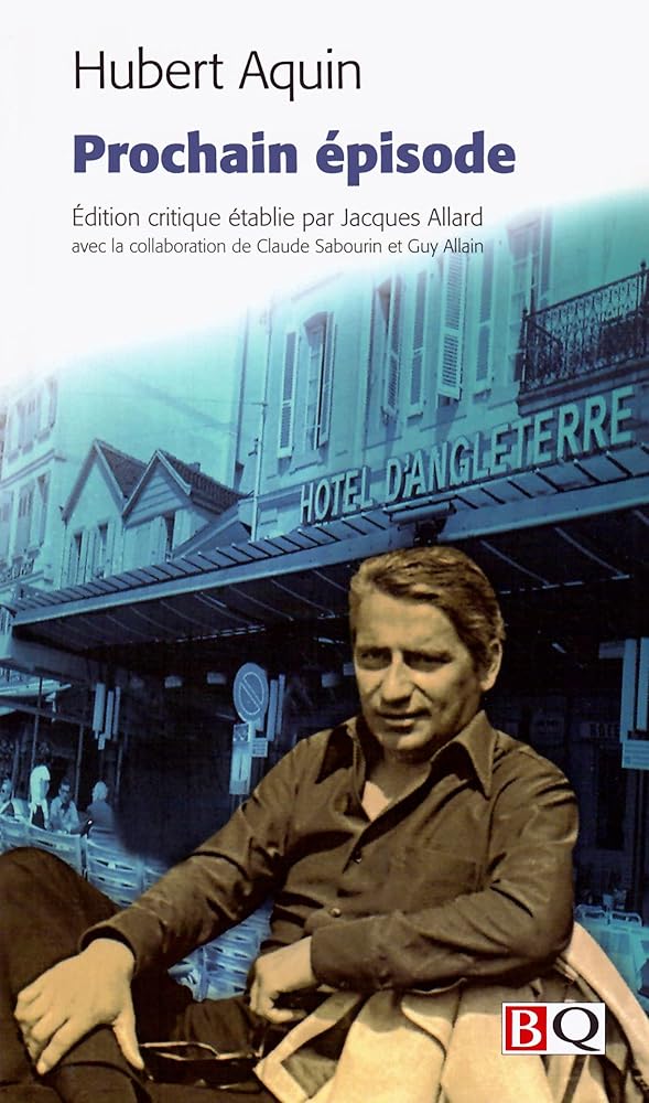 Prochain épisode par Hubert Aquin