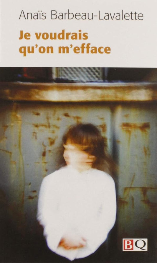 Je voudrais qu'on m'efface Anaïs Barbeau-Lavalette